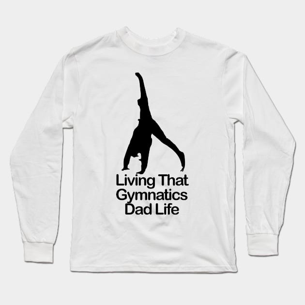 Living That Gymnastic Dad Life Long Sleeve T-Shirt by nextneveldesign